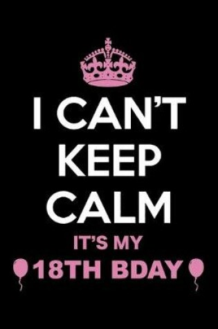 Cover of I Can't Keep Calm It's My 18th Birthday
