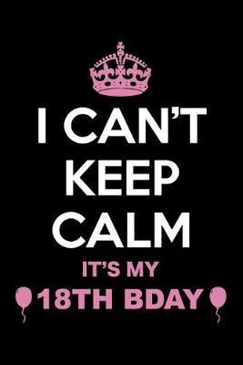 Book cover for I Can't Keep Calm It's My 18th Birthday