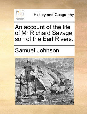 Book cover for An Account of the Life of MR Richard Savage, Son of the Earl Rivers.