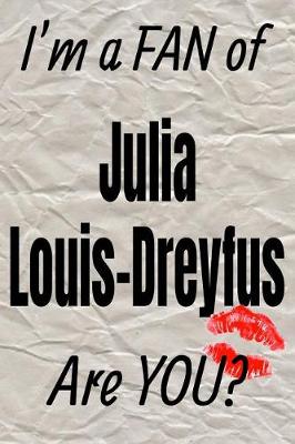 Book cover for I'm a Fan of Julia Louis-Dreyfus Are You? Creative Writing Lined Journal