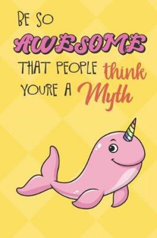 Cover of Be So Awesome That People Think You Are A Myth