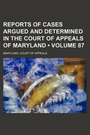 Cover of Reports of Cases Argued and Determined in the Court of Appeals of Maryland (Volume 87)