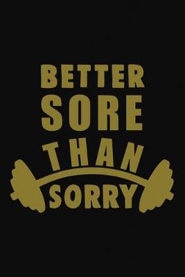 Book cover for Better Sore Than Sorry Workout Logbook