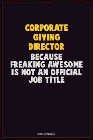 Cover of Corporate Giving Director, Because Freaking Awesome Is Not An Official Job Title