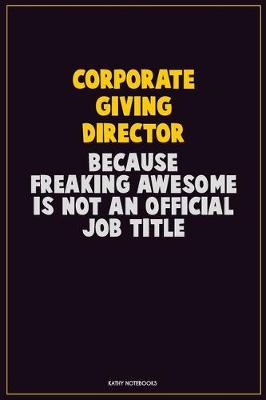 Book cover for Corporate Giving Director, Because Freaking Awesome Is Not An Official Job Title