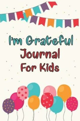 Cover of I'm Grateful Journal For Kids