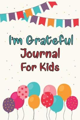 Cover of I'm Grateful Journal For Kids