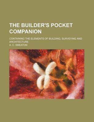 Book cover for The Builder's Pocket Companion; Containing the Elements of Building, Surveying and Architecture