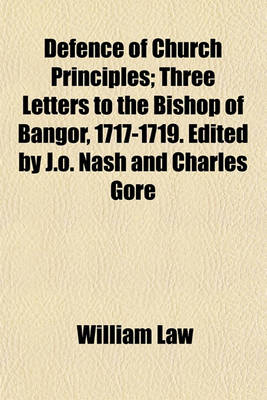 Book cover for Defence of Church Principles; Three Letters to the Bishop of Bangor, 1717-1719. Edited by J.O. Nash and Charles Gore