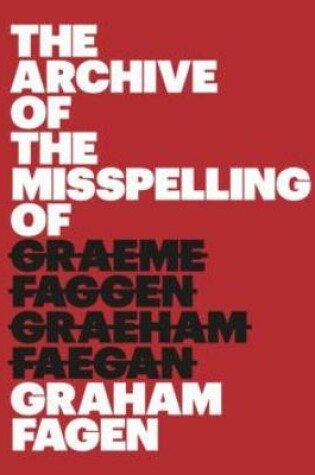 Cover of The Archive of the Misspelling of Graham Fagen