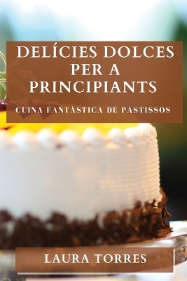 Book cover for Delícies Dolces per a Principiants