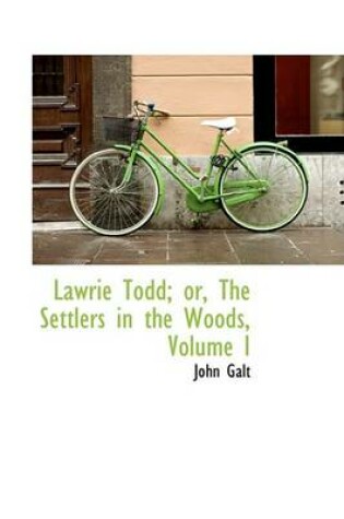 Cover of Lawrie Todd; Or, the Settlers in the Woods, Volume I