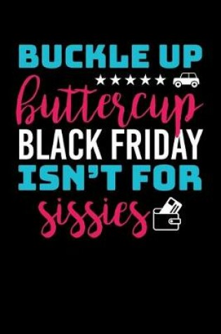 Cover of Buckle Up Buttercup Black Friday Isn't For Sissies