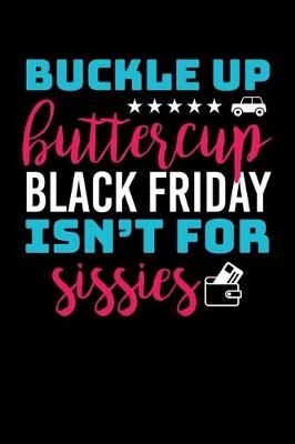 Book cover for Buckle Up Buttercup Black Friday Isn't For Sissies