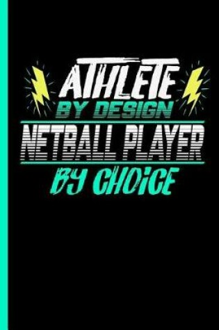 Cover of Athlete By Design Netball Player By Choice