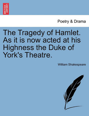 Book cover for The Tragedy of Hamlet. as It Is Now Acted at His Highness the Duke of York's Theatre.