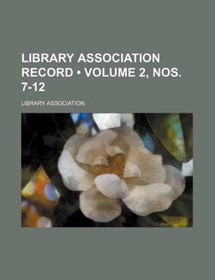 Book cover for Library Association Record (Volume 2, Nos. 7-12)