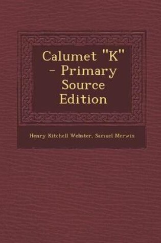 Cover of Calumet K - Primary Source Edition