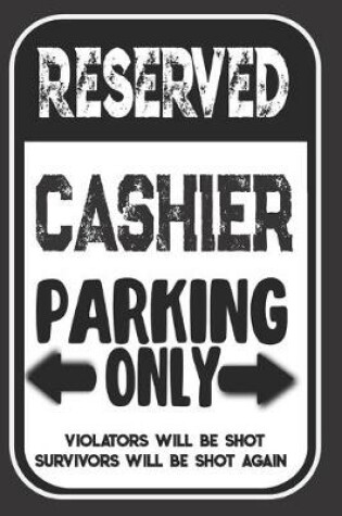 Cover of Reserved Cashier Parking Only. Violators Will Be Shot. Survivors Will Be Shot Again