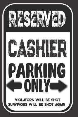 Book cover for Reserved Cashier Parking Only. Violators Will Be Shot. Survivors Will Be Shot Again