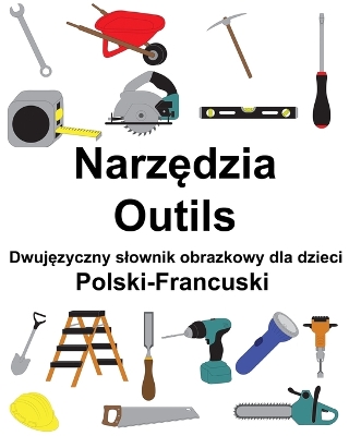 Cover of Polski-Francuski Narz&#281;dzia / Outils Dwuj&#281;zyczny slownik obrazkowy dla dzieci