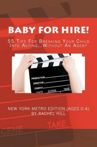 Cover of Baby for Hire! 55 Tips for Breaking Your Child Into Acting...Without an Agent