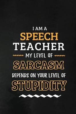 Book cover for Speech Teacher - My Level of Sarcasm Depends on Your Level