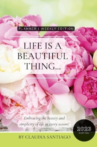 Cover of Life Is A Beautiful Thing - The Beauty of Peonies by Claudia Santiago