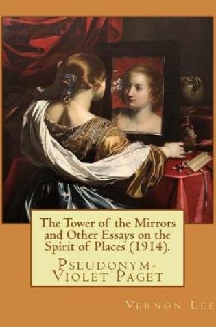 Cover of The Tower of the Mirrors and Other Essays on the Spirit of Places (1914). By