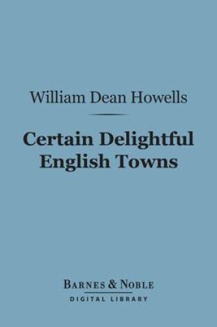 Cover of Certain Delightful English Towns (Barnes & Noble Digital Library)