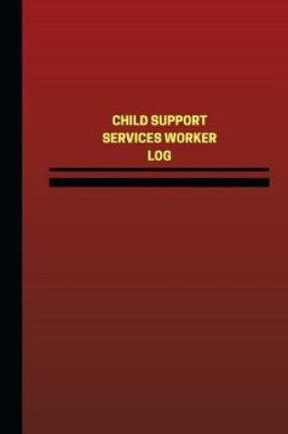 Cover of Child Support Services Worker Log (Logbook, Journal - 124 pages, 6 x 9 inches)