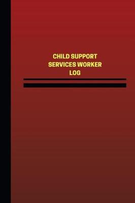 Book cover for Child Support Services Worker Log (Logbook, Journal - 124 pages, 6 x 9 inches)