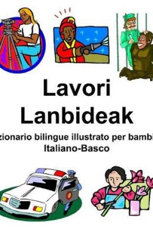 Cover of Italiano-Basco Lavori/Lanbideak Dizionario bilingue illustrato per bambini