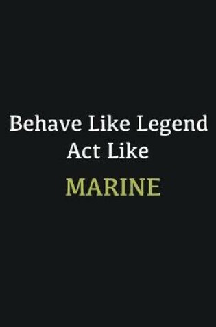 Cover of Behave like Legend Act Like Marine