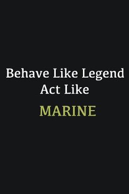 Book cover for Behave like Legend Act Like Marine