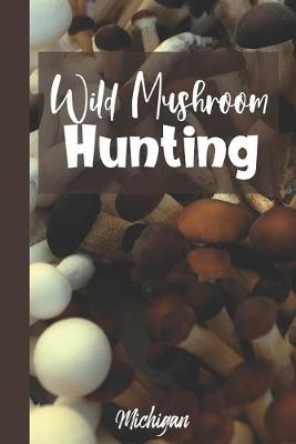 Book cover for Wild Mushroom Hunting Michigan