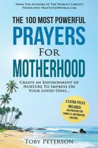 Cover of Prayer the 100 Most Powerful Prayers for Motherhood 2 Amazing Books Included to Pray for Family & Kids