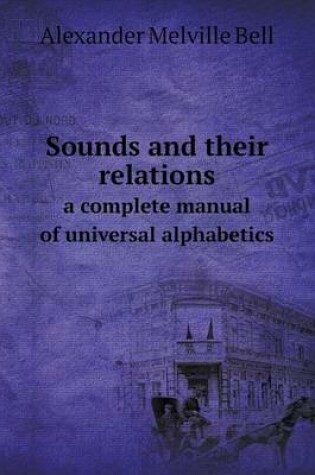 Cover of Sounds and their relations a complete manual of universal alphabetics