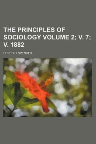 Cover of The Principles of Sociology Volume 2; V. 7; V. 1882