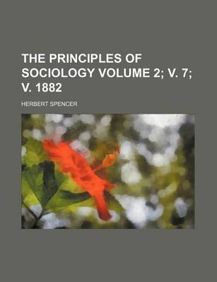 Book cover for The Principles of Sociology Volume 2; V. 7; V. 1882