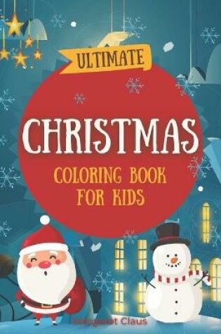 Cover of Ultimate Christmas Coloring Book for Kids