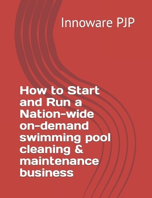 Book cover for How to Start and Run a Nation-wide on-demand swimming pool cleaning & maintenance business