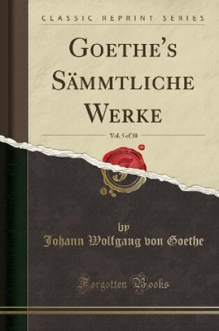 Cover of Goethe's Sammtliche Werke, Vol. 5 of 30 (Classic Reprint)