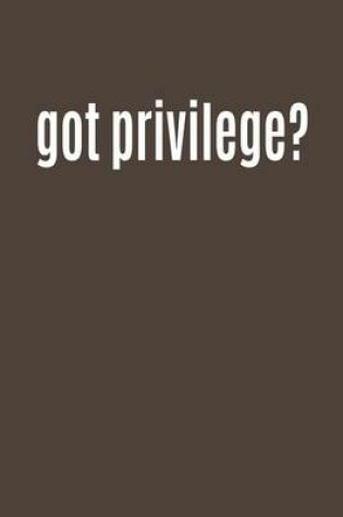 Cover of Got Privilege?