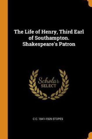 Cover of The Life of Henry, Third Earl of Southampton. Shakespeare's Patron