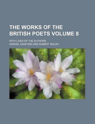 Book cover for The Works of the British Poets Volume 8; With Lives of the Authors