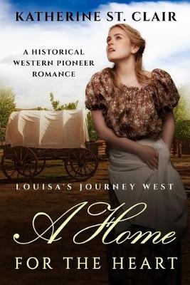 Book cover for A Home for the Heart - Louisa's Journey's West