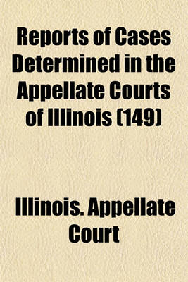 Book cover for Reports of Cases Determined in the Appellate Courts of Illinois (Volume 149)