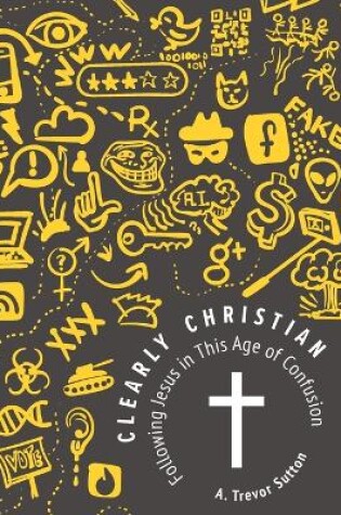 Cover of Clearly Christian: Following Jesus in This Age of Confusion