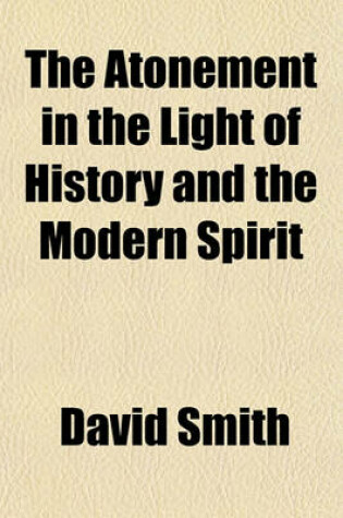 Cover of The Atonement in the Light of History and the Modern Spirit